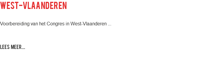 West-Vlaanderen Voorbereiding van het Congres in West-Vlaanderen ... LEES MEER...